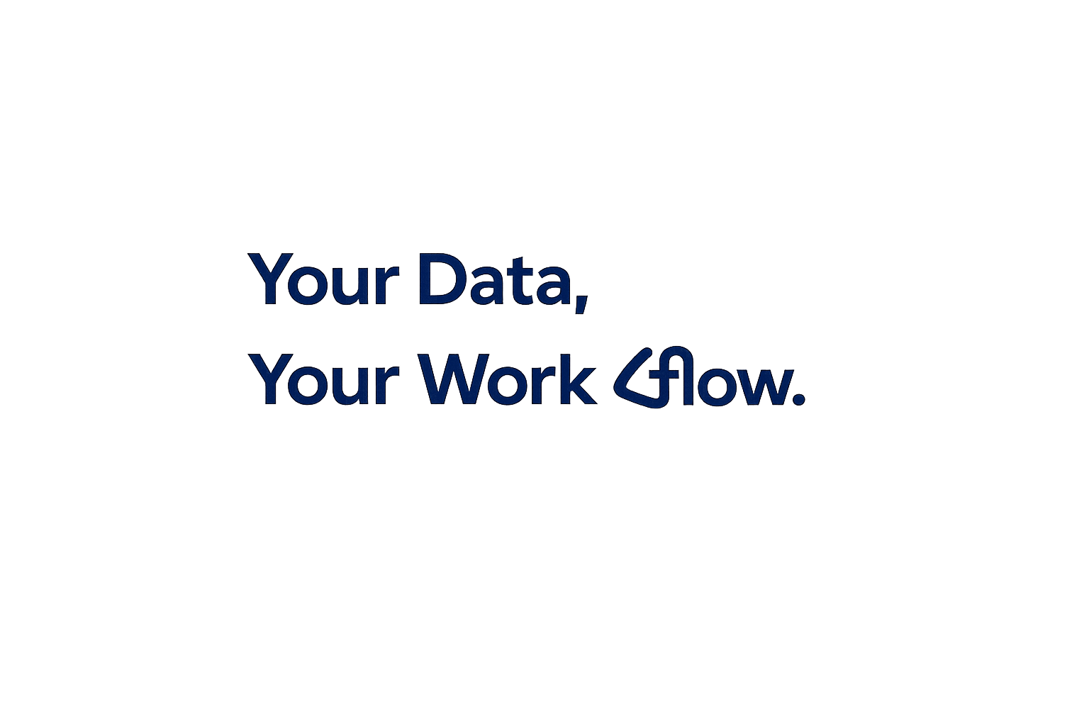 Your Data, Your Workflow